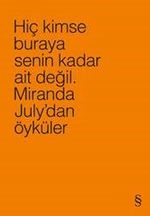 Hiç Kimse Buraya Senin Kadar Ait Değil (Turuncu) & Miranda July'dan Öyküler