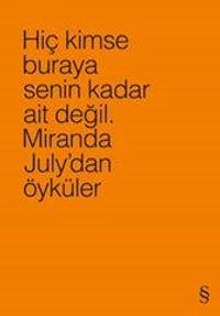Hiç Kimse Buraya Senin Kadar Ait Değil (Turuncu) & Miranda July'dan Öyküler