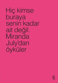 Hiç Kimse Buraya Senin Kadar Ait Değil (Pembe) & Miranda July'dan Öyküler