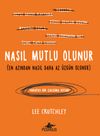 Nasıl Mutlu Olunur (En Azından Nasıl Daha Az &Uuml;zg&uuml;n Olunur)