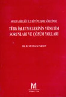 Avrupa Birliği ile Bütünleşme Sürecinde Türk İşletmelerinin Yönetim Sorunları ve Çözüm Yolları
