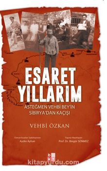 Esaret Yıllarım & Asteğmen Vehbi Bey’in Sibirya’dan Kaçışı - Vehbi Özkan