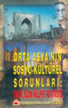 Orta Asya'nın Sosyo-Kültürel Sorunları: Kimlik, İslam Millet ve Etnisite