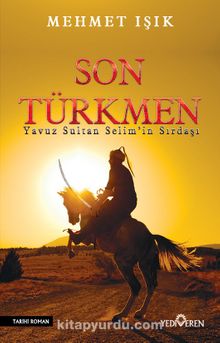 Son Türkmen & Yavuz Sultan Selim Han’ın Sırdaşı