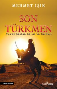 Son Türkmen & Yavuz Sultan Selim Han'ın Sırdaşı