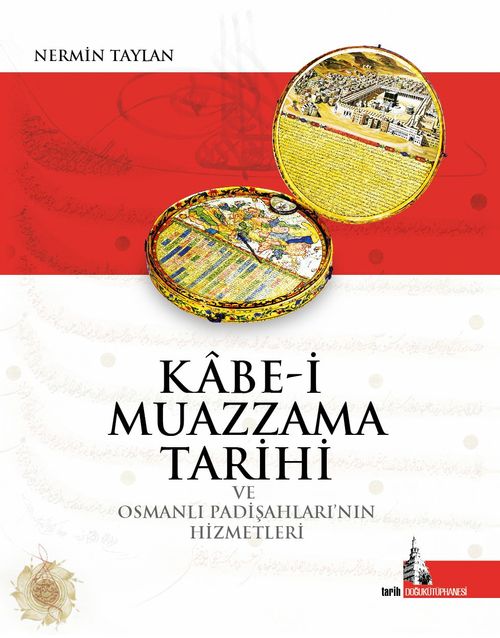 Kabe-i Muazzama Tarihi ve Osmanlı Padişahlarının Hizmetleri