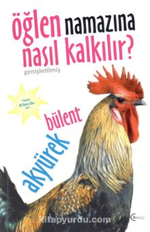 Öğlen Namazına Nasıl Kalkılır? - Bülent Akyürek
