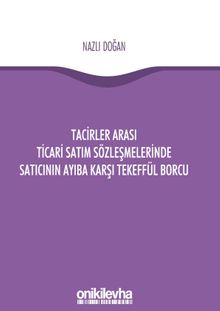 Tacirler Arası Ticari Satım Sözleşmelerinde Satıcının Ayıba Karşı Tekeffül Borcu 