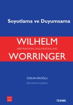 Worringer: Soyutlama ve Duyumsama