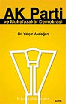Ak Parti ve Muhafazakar Demokrasi - Yalçın Akdoğan