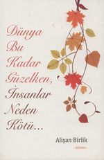 Dünya Bu Kadar Güzelken, İnsanlar Neden Kötü