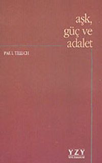 Aşk, Güç ve Adalet / Ontolojik Tahliller ve Etik Yaklaşımlar