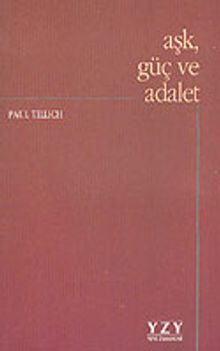 Aşk, Güç ve Adalet / Ontolojik Tahliller ve Etik Yaklaşımlar