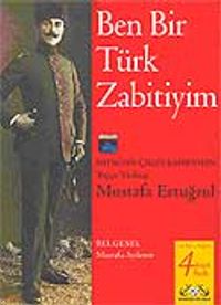 Ben Bir Türk Zabitiyim: Batıktan Çıkan Kahraman Mustafa Ertuğrul