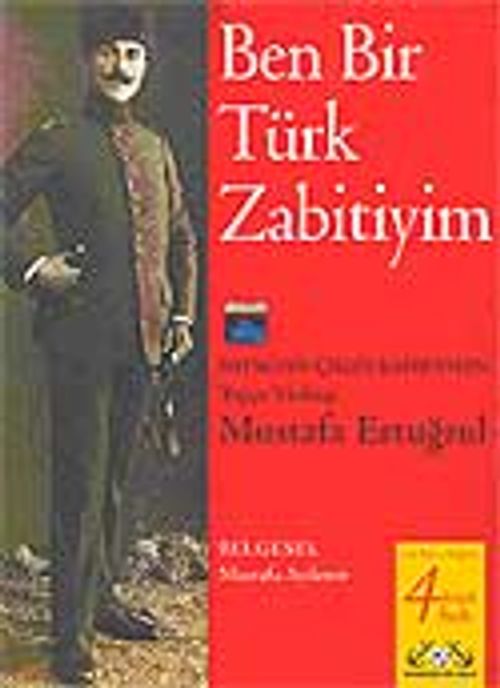 Ben Bir Türk Zabitiyim: Batıktan Çıkan Kahraman Mustafa Ertuğrul