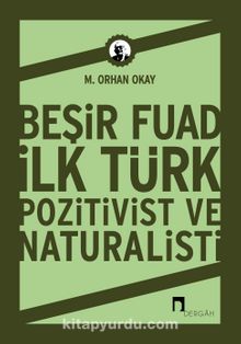 Beşir Fuad : İlk Türk Pozitivist ve Natüralisti - M. Orhan Okay