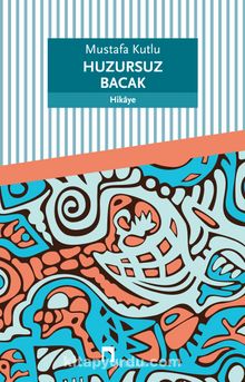 Huzursuz Bacak - Mustafa Kutlu