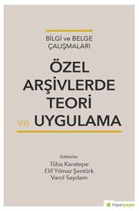 Bilgi ve Belge Çalışmaları Özel Arşivlerde Teori ve Uygulama