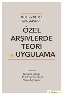 Bilgi ve Belge Çalışmaları Özel Arşivlerde Teori ve Uygulama
