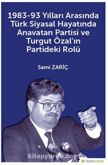 1983-93 Yılları Arasında Türk Siyasal Hayatında Anavatan Partisi ve Turgut Özal’ın Partideki Rolü