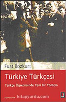 Türkiye Türkçesi: Türkçe Öğretiminde Yeni Bir Yöntem - Fuat Bozkurt