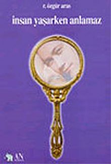 İnsan Yaşarken Anlamaz