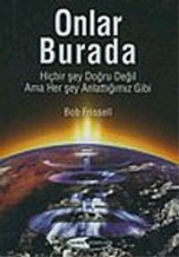Onlar Burada: Hiçbir şey Doğru Değil Ama Her Şey Anlattığımız Gibi