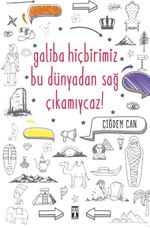 Galiba Bu Dünyadan Hiçbirimiz Sağ Çıkamayacağız 