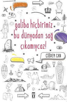 Galiba Bu Dünyadan Hiçbirimiz Sağ Çıkamayacağız - Çiğdem Can