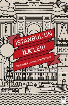 İstanbul’un İlkleri - Süleyman Faruk Göncüoğlu