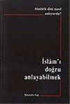 Atat&uuml;rk Dini Nasıl Anlıyordu? İslam'ı Doğru Anlayabilmek
