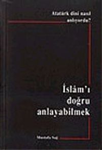 Atatürk Dini Nasıl Anlıyordu? İslam'ı Doğru Anlayabilmek