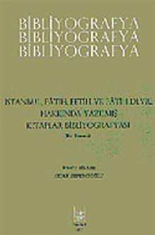 Bibliyografya / İstanbul, Fetih ve Fatih Devri Hakkında Yazılmış Kitaplar Bibliyografyası