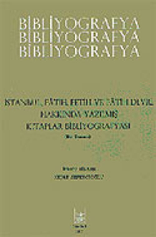 Bibliyografya / İstanbul, Fetih ve Fatih Devri Hakkında Yazılmış Kitaplar Bibliyografyası