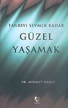 Tanrıyı Sevmek Kadar Güzel Yaşamak