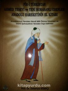 Piri Türkistan Ahmet Yesevi ve Yeni Horosanlı Erenler Anadolu Hareketinin El Kitabı