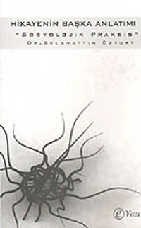 Hikayenin Başka Anlatımı Sosyolojik Praksis