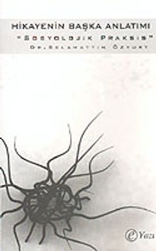 Hikayenin Başka Anlatımı Sosyolojik Praksis