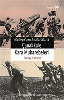 Çanakkale Kara Muharebeleri / Alçıtepe'den Anafartalar'a - Tuncay Yılmazer