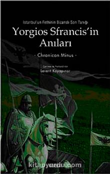 Yorgios Sfrancis'in Anıları İstanbul'un Fethi'nin Bizanslı Son Tanığı - Chronicon Minus