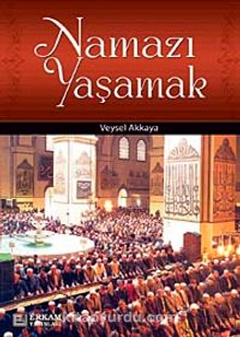 Namazı Yaşamak - Veysel Akkaya