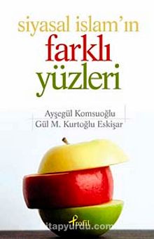 Siyasal İslam'ın Farklı Yüzleri - Ayşegül Komsuoğlu