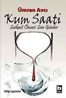 Kum Saati & Suikast Öncesi Son Günler