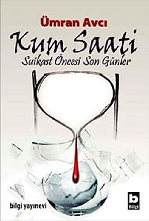 Kum Saati & Suikast Öncesi Son Günler