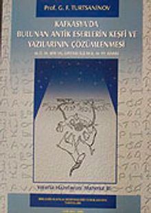 Kafkasya'da Bulunan Antik Eserlerin Keşfi ve Yazılarının Çözümlenmesi / M.Ö.III. Bin Yıl Ortası ile M.S. IV. YY Arası