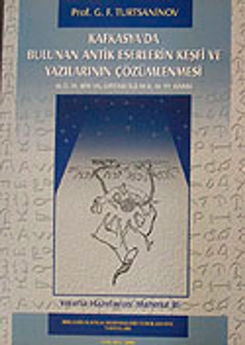 Kafkasya'da Bulunan Antik Eserlerin Keşfi ve Yazılarının Çözümlenmesi / M.Ö.III. Bin Yıl Ortası ile M.S. IV. YY Arası
