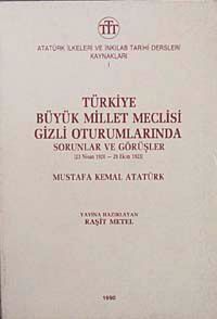 Türkiye Büyük Millet Meclisi Gizli Oturumlarında Sorunlar ve Görşler (23 Nisan 1920-29 Ekim 1923) Mustafa Kemal Atatürk