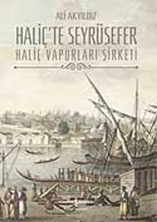 Haliç'te Seyrüsefer / Haliç Vapurları Şirketi