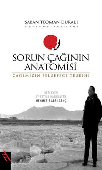 Sorun Çağının Anatomisi & Çağımızın Felsefece Teşrihi