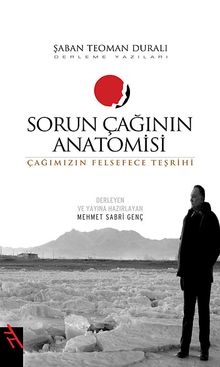 Sorun Çağının Anatomisi & Çağımızın Felsefece Teşrihi